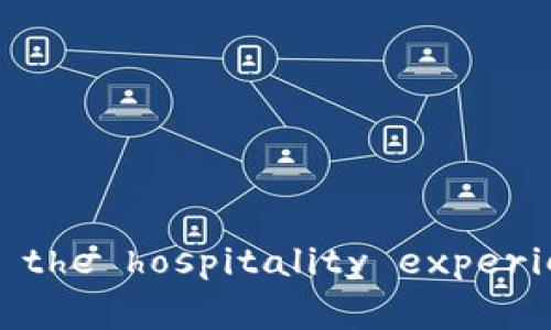 文旅区块链住宿酒店平台： redefining the hospitality experience through blockchain technology